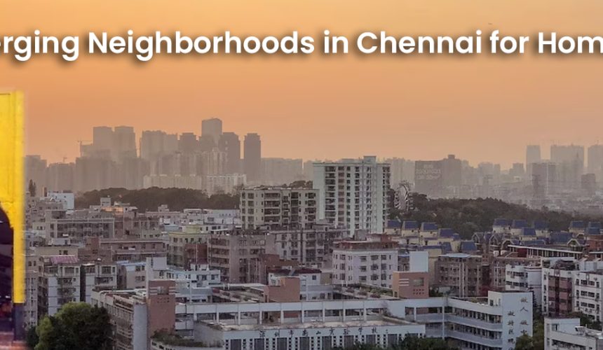 Top-Emerging-Neighborhoods-Chennai-for-Homebuyers
