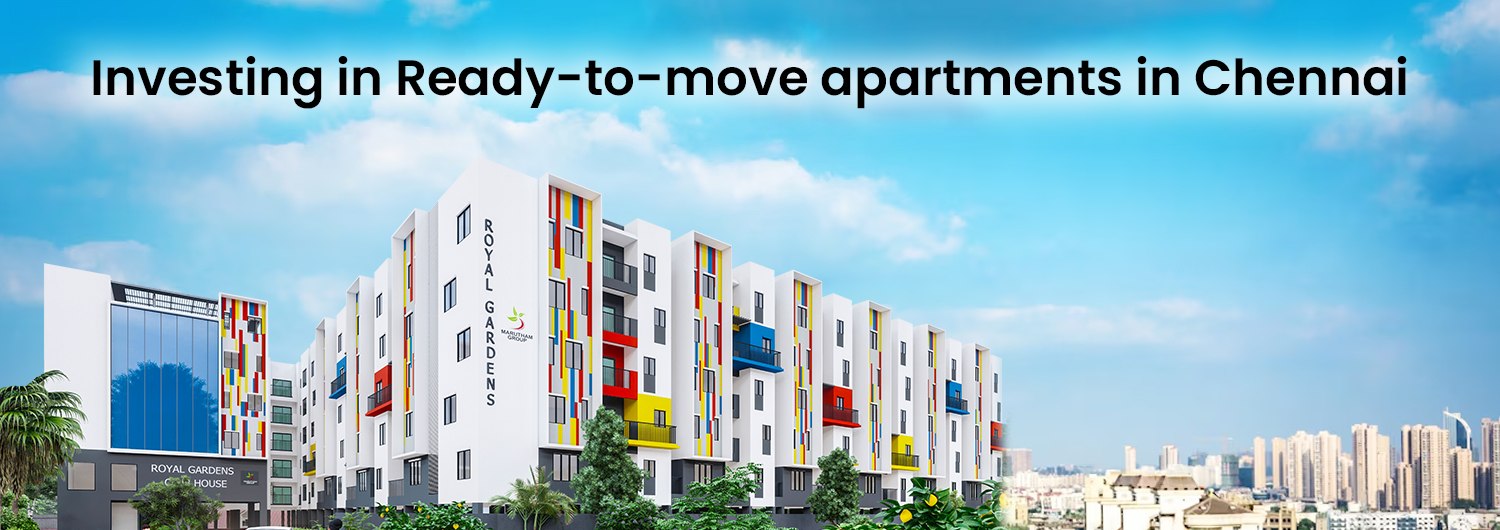 Investing in ready-to-move apartments in Chennai